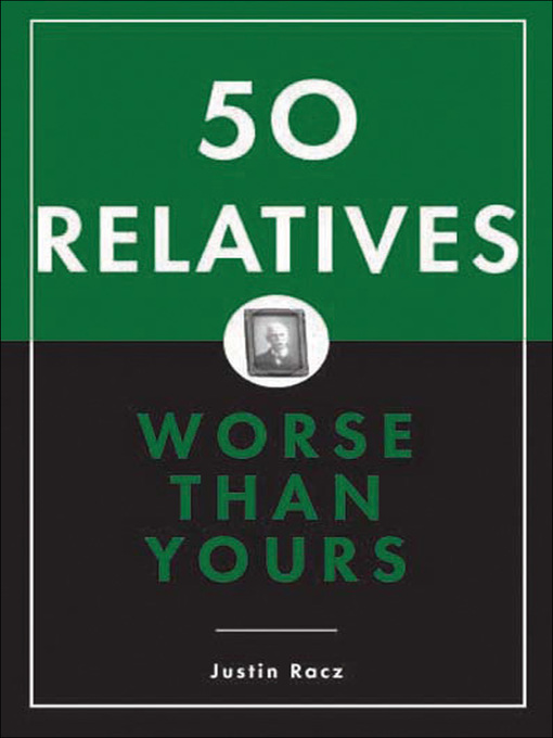 Title details for 50 Relatives Worse Than Yours by Justin Racz - Available